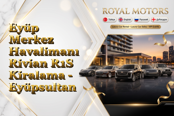 Eyüp Merkez Havalimanı Rivian R1S Kiralama - Eyüpsultan