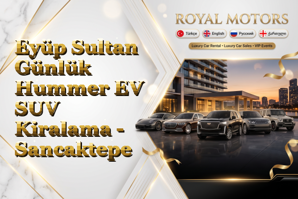 Eyüp Sultan Günlük Hummer EV SUV Kiralama - Sancaktepe