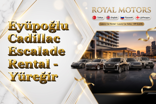 Eyüpoğlu Cadillac Escalade Rental - Yüreğir
