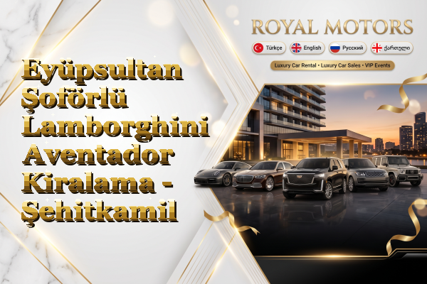 Eyüpsultan Şoförlü Lamborghini Aventador Kiralama - Şehitkamil