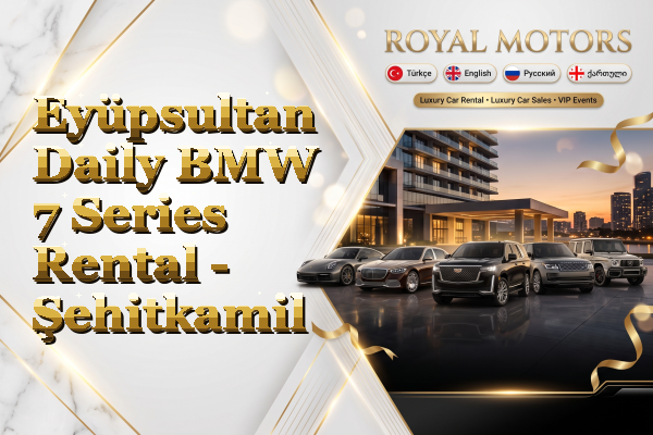 Eyüpsultan Daily BMW 7 Series Rental - Şehitkamil