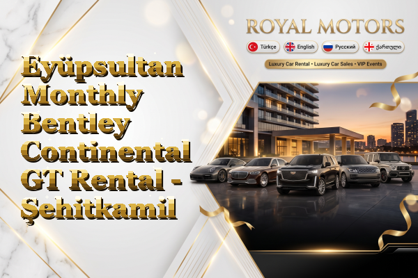 Eyüpsultan Monthly Bentley Continental GT Rental - Şehitkamil