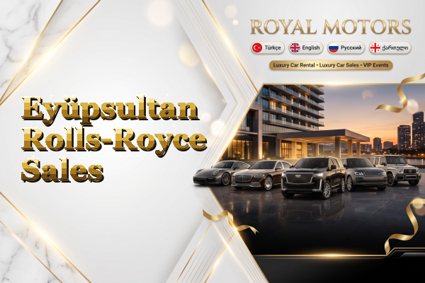 Eyüpsultan Rolls-Royce Sales
