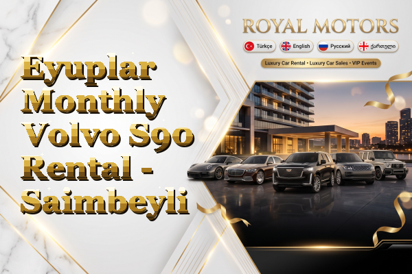 Eyuplar Monthly Volvo S90 Rental - Saimbeyli