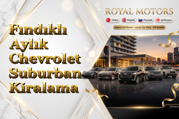 Fındıklı Aylık Chevrolet Suburban Kiralama