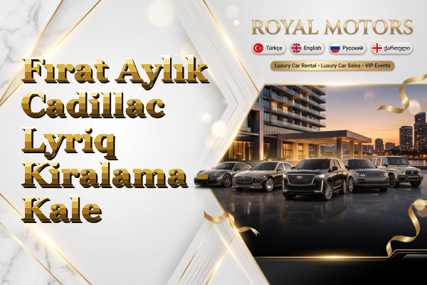 Fırat Aylık Cadillac Lyriq Kiralama - Kale
