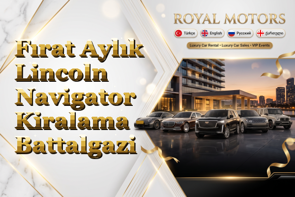 Fırat Aylık Lincoln Navigator Kiralama - Battalgazi