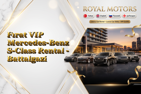 Fırat VIP Mercedes-Benz S-Class Rental - Battalgazi