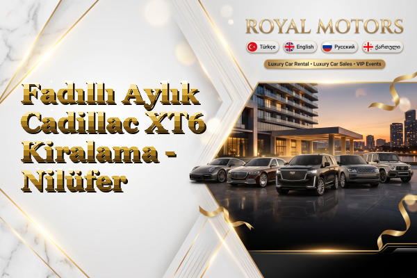 Fadıllı Aylık Cadillac XT6 Kiralama - Nilüfer