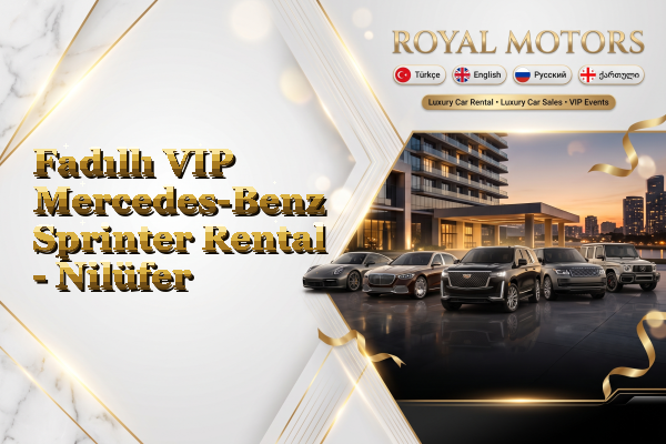 Fadıllı VIP Mercedes-Benz Sprinter Rental - Nilüfer