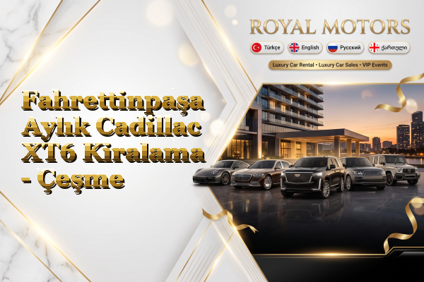 Fahrettinpaşa Aylık Cadillac XT6 Kiralama - Çeşme