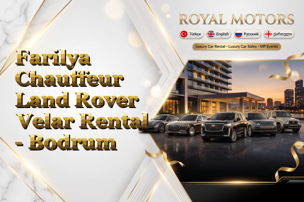 Farilya Chauffeur Land Rover Velar Rental - Bodrum