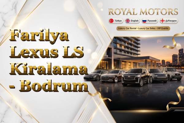 Farilya Lexus LS Kiralama - Bodrum