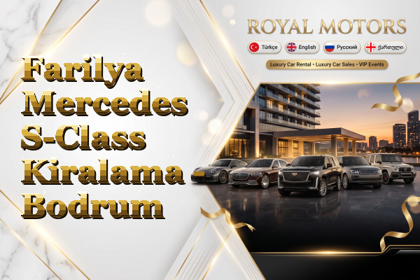 Farilya Mercedes S-Class Kiralama - Bodrum