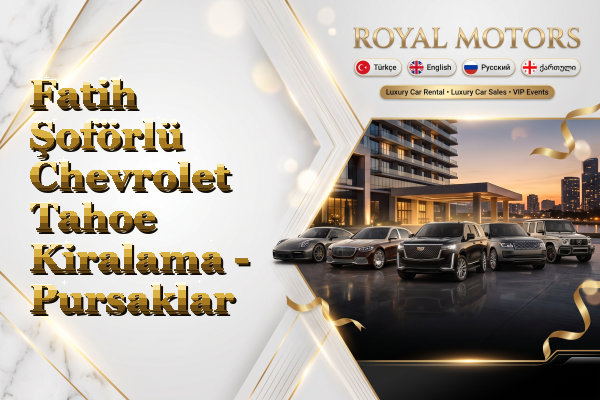 Fatih Şoförlü Chevrolet Tahoe Kiralama - Pursaklar