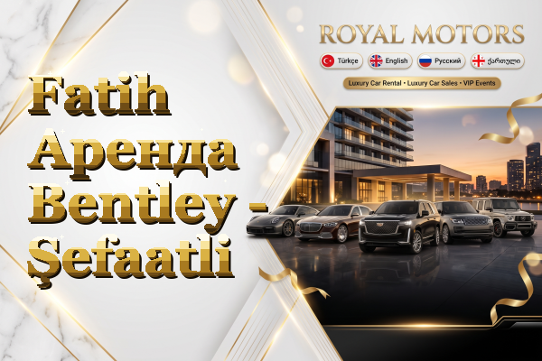 Fatih Аренда Bentley - Şefaatli