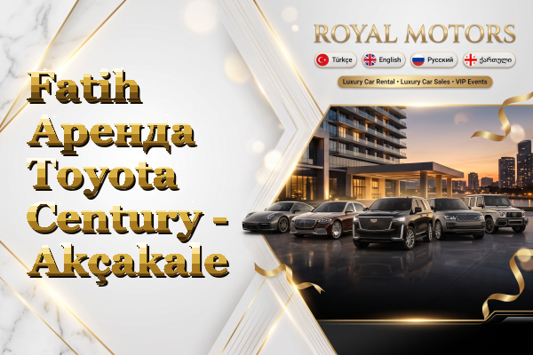 Fatih Аренда Toyota Century - Akçakale