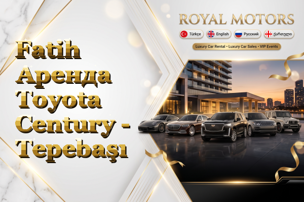 Fatih Аренда Toyota Century - Tepebaşı
