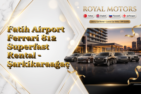 Fatih Airport Ferrari 812 Superfast Rental - Şarkikaraağaç