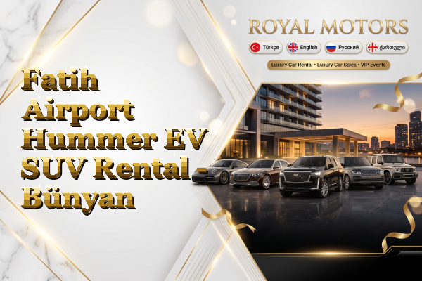 Fatih Airport Hummer EV SUV Rental - Bünyan