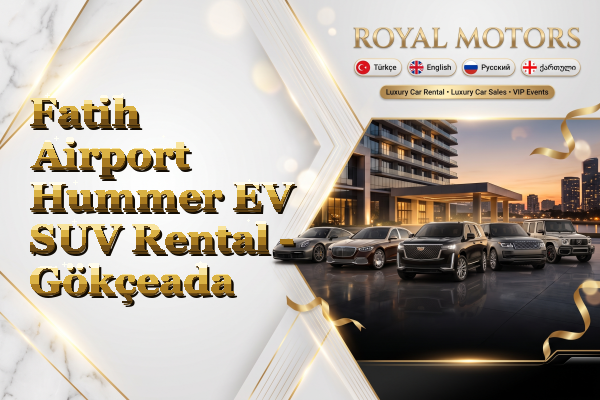 Fatih Airport Hummer EV SUV Rental - Gökçeada