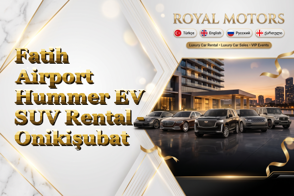 Fatih Airport Hummer EV SUV Rental - Onikişubat
