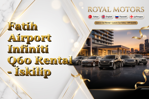 Fatih Airport Infiniti Q60 Rental - İskilip