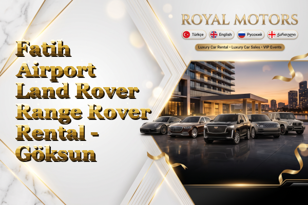 Fatih Airport Land Rover Range Rover Rental - Göksun