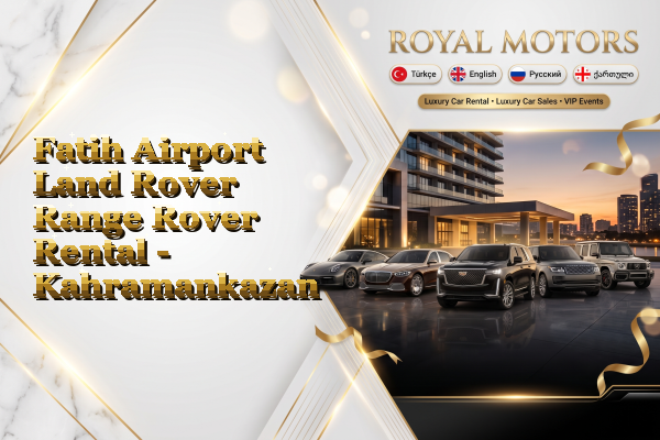 Fatih Airport Land Rover Range Rover Rental - Kahramankazan