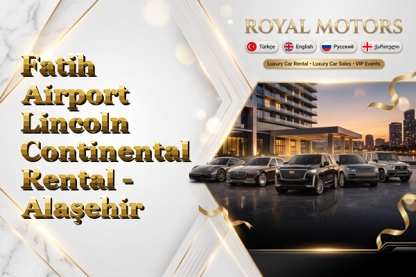 Fatih Airport Lincoln Continental Rental - Alaşehir