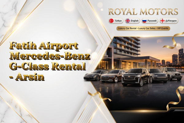 Fatih Airport Mercedes-Benz G-Class Rental - Arsin