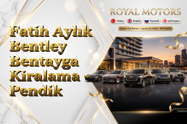 Fatih Aylık Bentley Bentayga Kiralama - Pendik