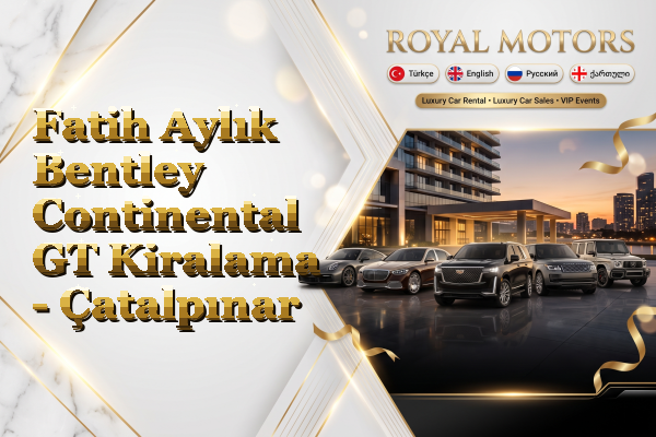 Fatih Aylık Bentley Continental GT Kiralama - Çatalpınar
