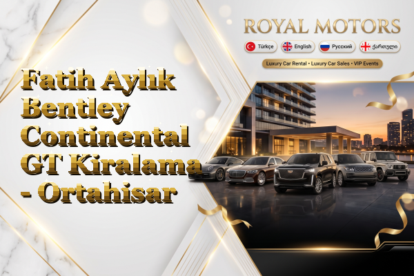 Fatih Aylık Bentley Continental GT Kiralama - Ortahisar