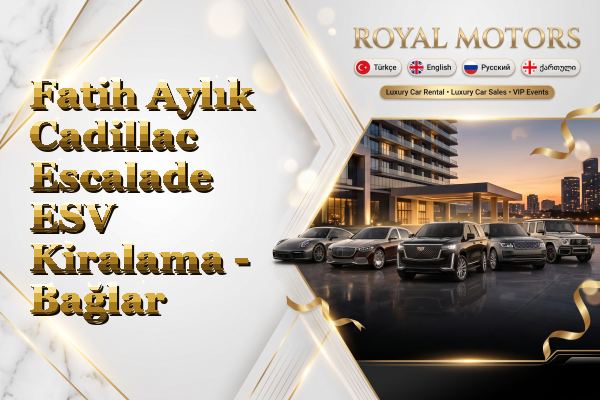 Fatih Aylık Cadillac Escalade ESV Kiralama - Bağlar
