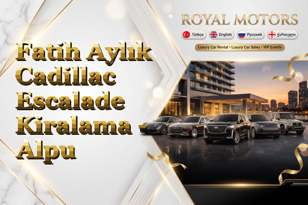 Fatih Aylık Cadillac Escalade Kiralama - Alpu