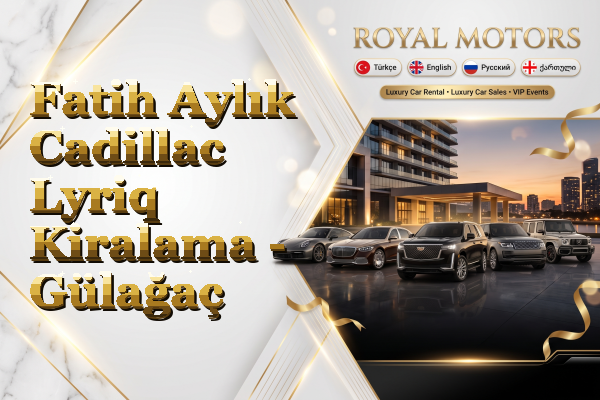 Fatih Aylık Cadillac Lyriq Kiralama - Gülağaç