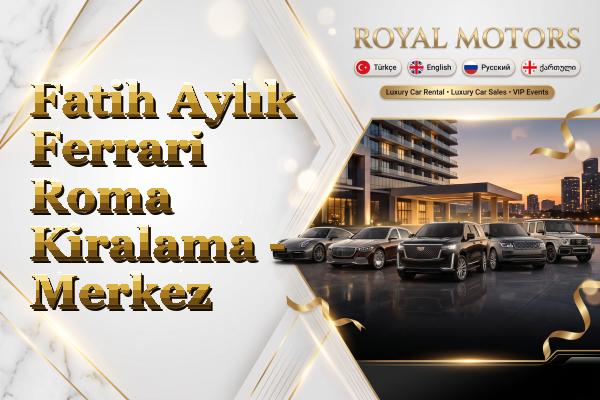 Fatih Aylık Ferrari Roma Kiralama - Merkez