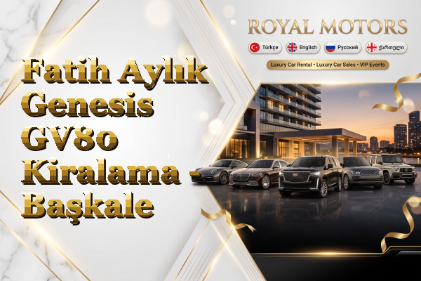 Fatih Aylık Genesis GV80 Kiralama - Başkale