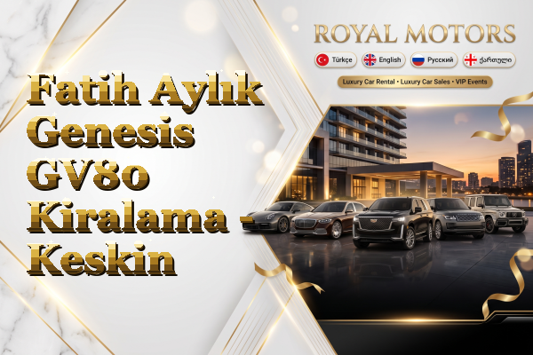 Fatih Aylık Genesis GV80 Kiralama - Keskin