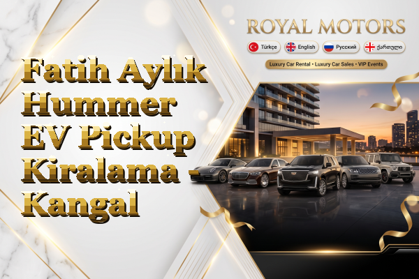 Fatih Aylık Hummer EV Pickup Kiralama - Kangal