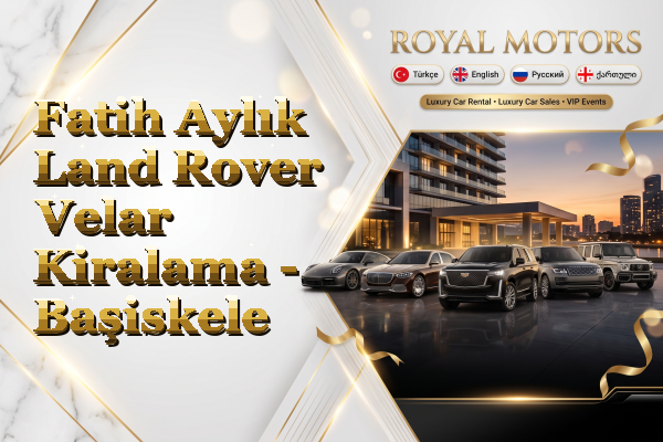 Fatih Aylık Land Rover Velar Kiralama - Başiskele