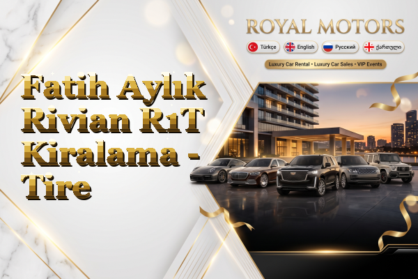 Fatih Aylık Rivian R1T Kiralama - Tire