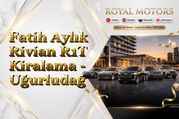 Fatih Aylık Rivian R1T Kiralama - Uğurludağ