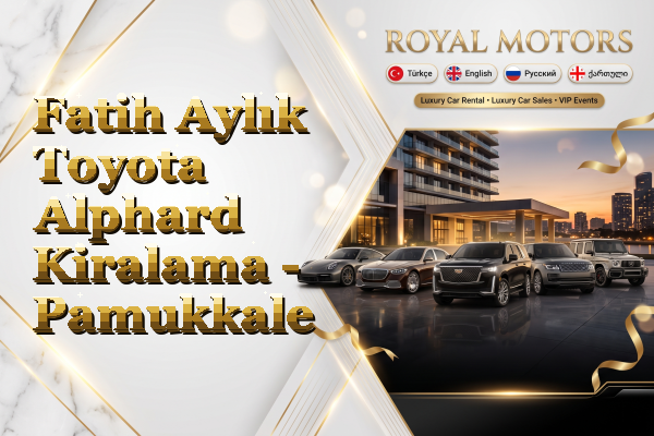 Fatih Aylık Toyota Alphard Kiralama - Pamukkale