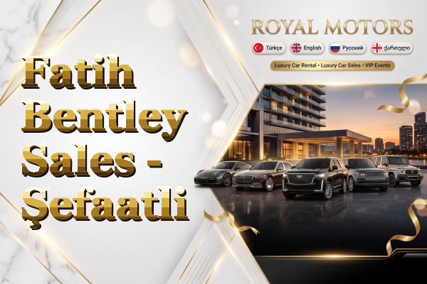 Fatih Bentley Sales - Şefaatli