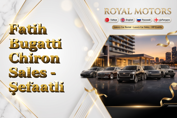 Fatih Bugatti Chiron Sales - Şefaatli