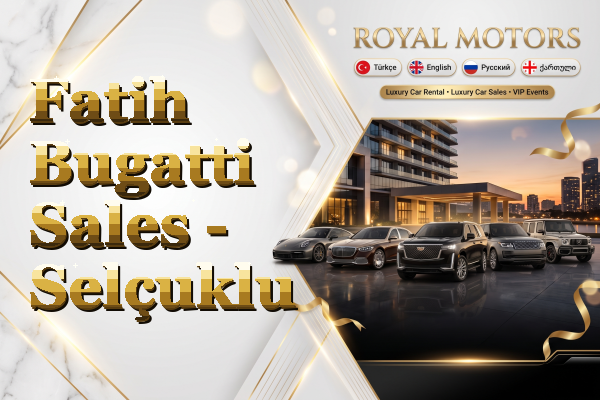 Fatih Bugatti Sales - Selçuklu