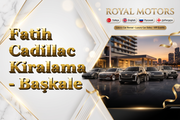 Fatih Cadillac Kiralama - Başkale