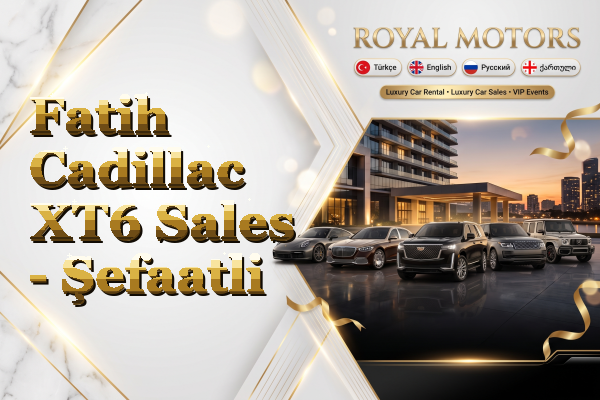 Fatih Cadillac XT6 Sales - Şefaatli